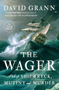 The Wager A Tale of Shipwreck, Mutiny, and Murder