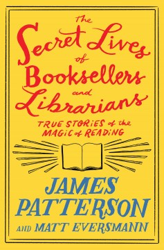 The Secret Lives of Booksellers and Librarians Their Stories are Better Than the Bestsellers
