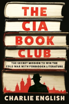 The CIA Book Club The Secret Mission to Win the Cold War With Forbidden Literature