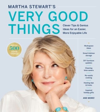Martha Stewart's Very Good Things Clever Tips & Genius Ideas for an Easier, and More Enjoyable Life