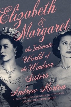 Elizabeth & Margaret The Intimate World of the Windsor Sisters