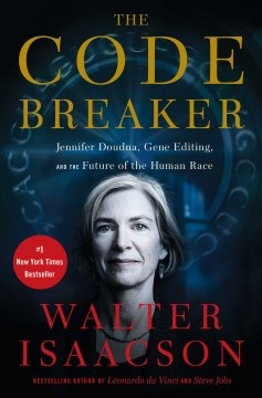 The Code Breaker Jennifer Doudna, Gene Editing, and the Future of the Human Race