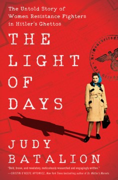 The Light of Days The Untold Stroy of Women Resistance Fighters in Hitler's Ghettos
